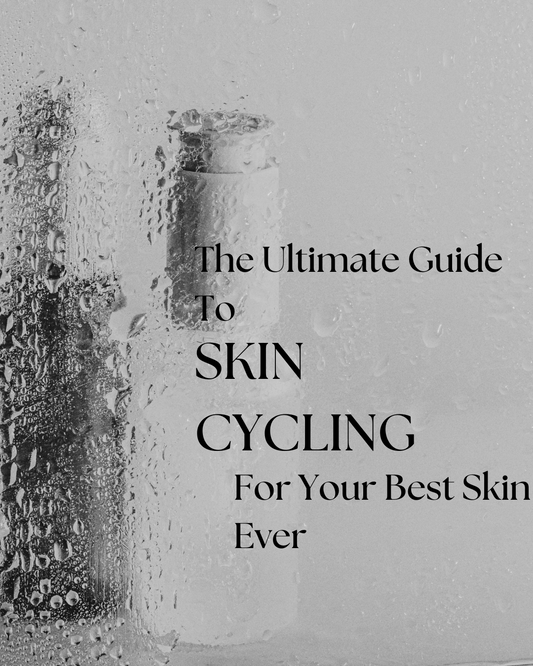 The Ultimate Guide to Skin Cycling for Your Best Skin Ever ✨