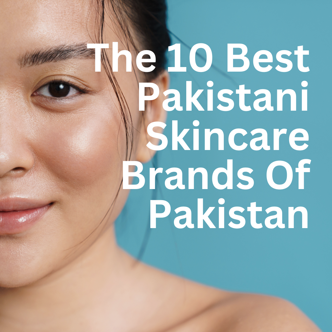 The 10 Best Pakistani Skincare Brands of 2025 – Skin Shot